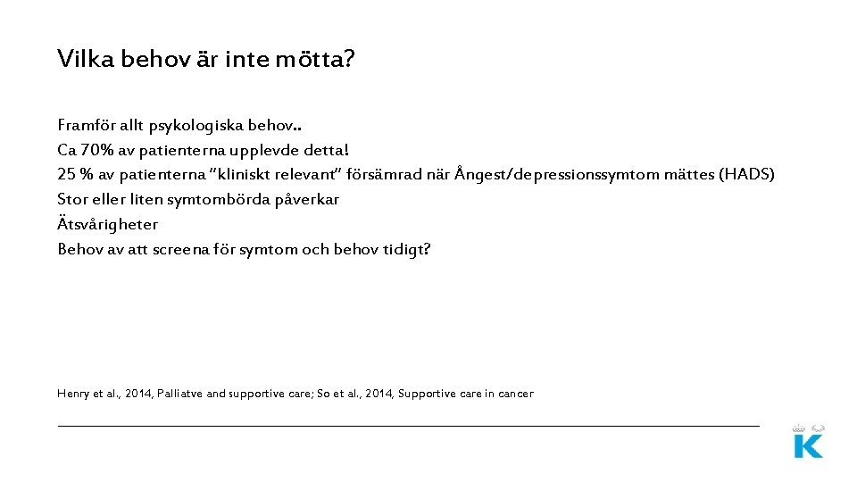 Vilka behov är inte mötta? Framför allt psykologiska behov. . Ca 70% av patienterna