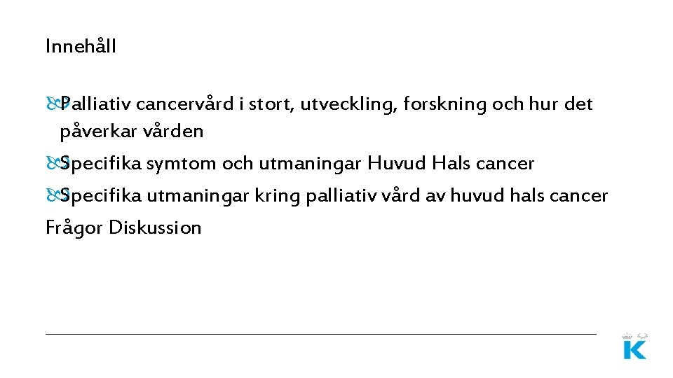 Innehåll Palliativ cancervård i stort, utveckling, forskning och hur det påverkar vården Specifika symtom