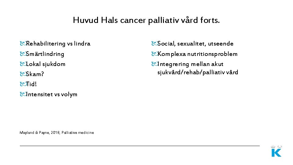 Huvud Hals cancer palliativ vård forts. Rehabilitering vs lindra Smärtlindring Lokal sjukdom Skam? Tid!