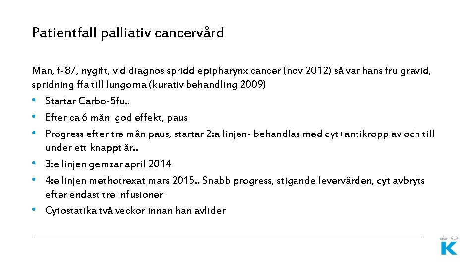 Patientfall palliativ cancervård Man, f-87, nygift, vid diagnos spridd epipharynx cancer (nov 2012) så