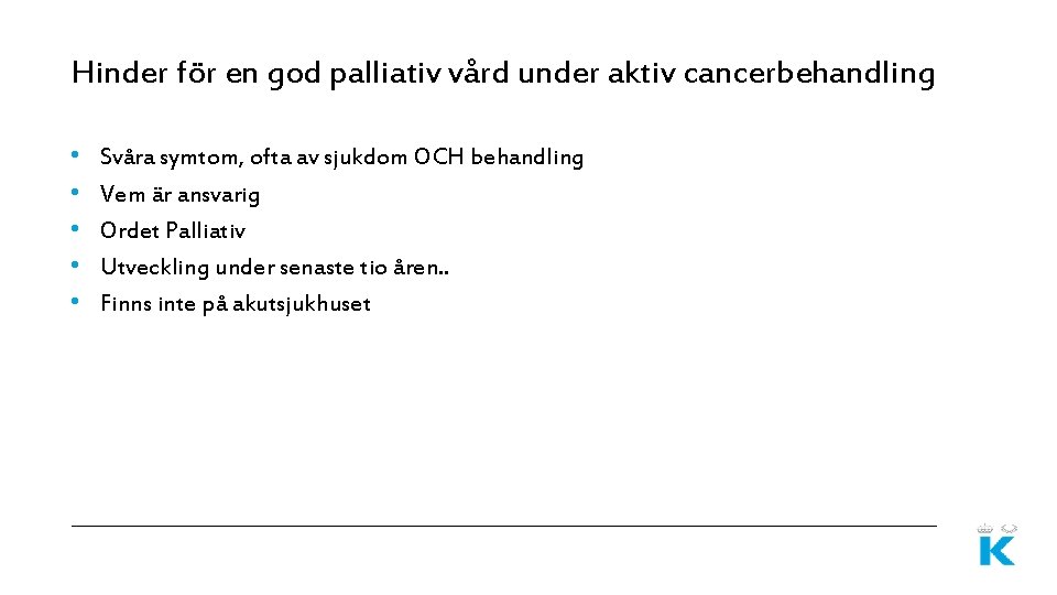 Hinder för en god palliativ vård under aktiv cancerbehandling • • • Svåra symtom,