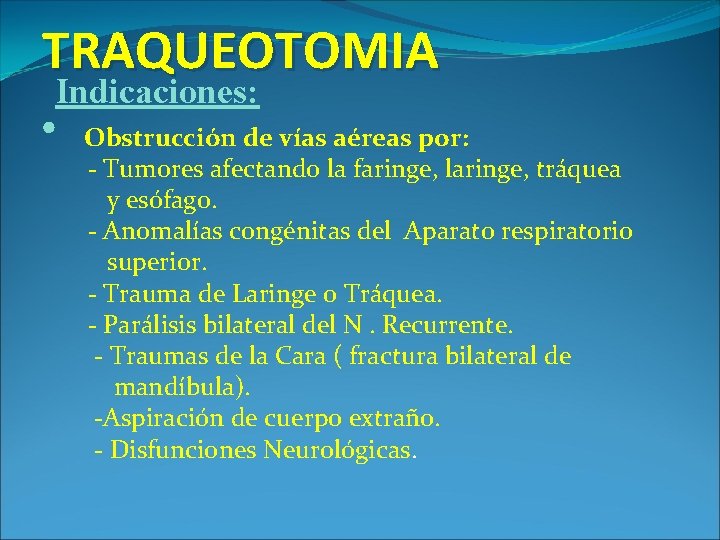 TRAQUEOTOMIA Indicaciones: • Obstrucción de vías aéreas por: - Tumores afectando la faringe, laringe,