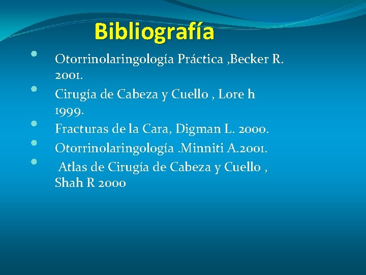  • • • Bibliografía Otorrinolaringología Práctica , Becker R. 2001. Cirugía de Cabeza