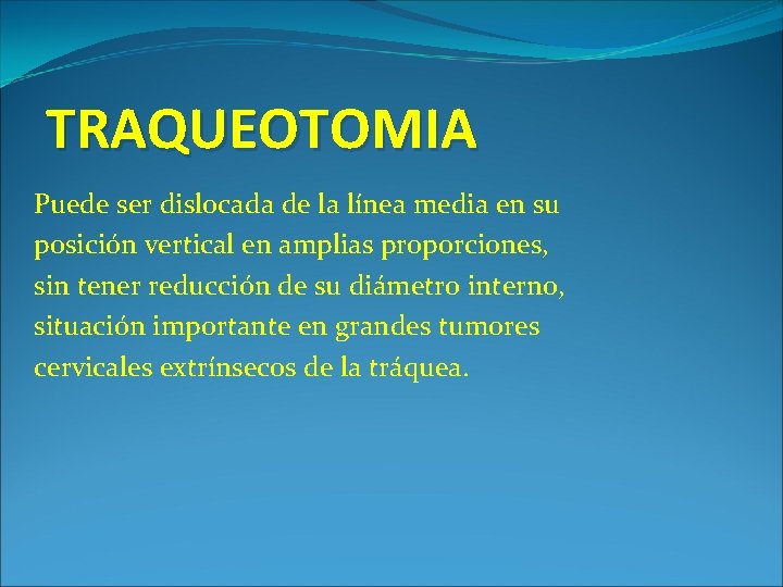 TRAQUEOTOMIA Puede ser dislocada de la línea media en su posición vertical en amplias