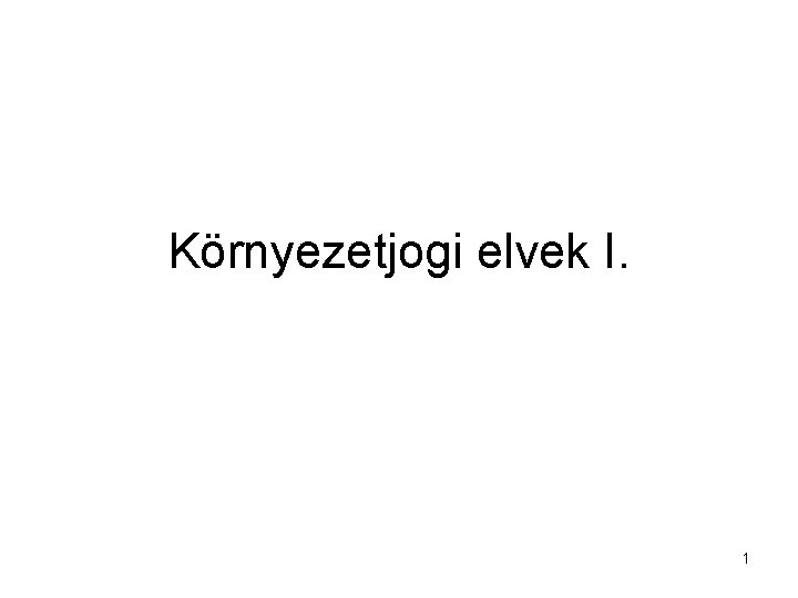 Környezetjogi elvek I. 1 