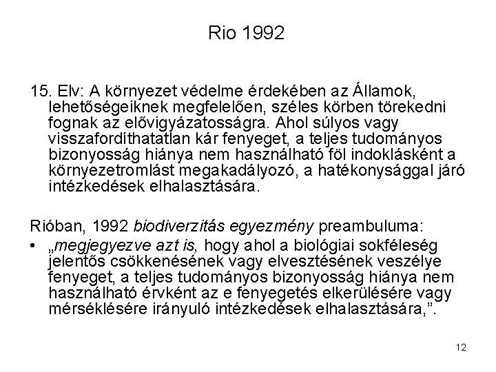 Rio 1992 15. Elv: A környezet védelme érdekében az Államok, lehetőségeiknek megfelelően, széles körben