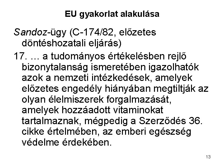 EU gyakorlat alakulása Sandoz-ügy (C-174/82, előzetes döntéshozatali eljárás) 17. … a tudományos értékelésben rejlő