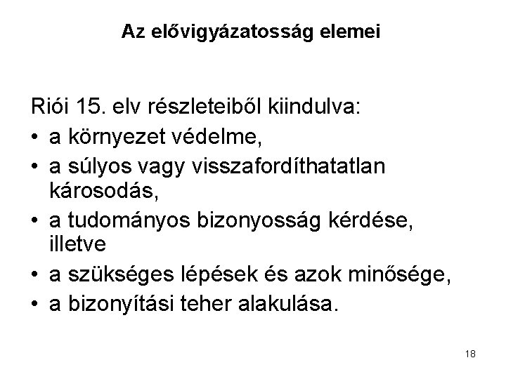 Az elővigyázatosság elemei Riói 15. elv részleteiből kiindulva: • a környezet védelme, • a