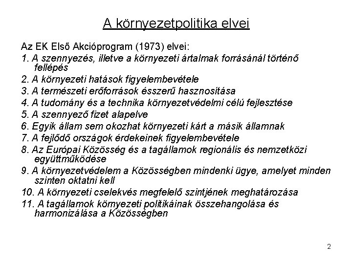 A környezetpolitika elvei Az EK Első Akcióprogram (1973) elvei: 1. A szennyezés, illetve a