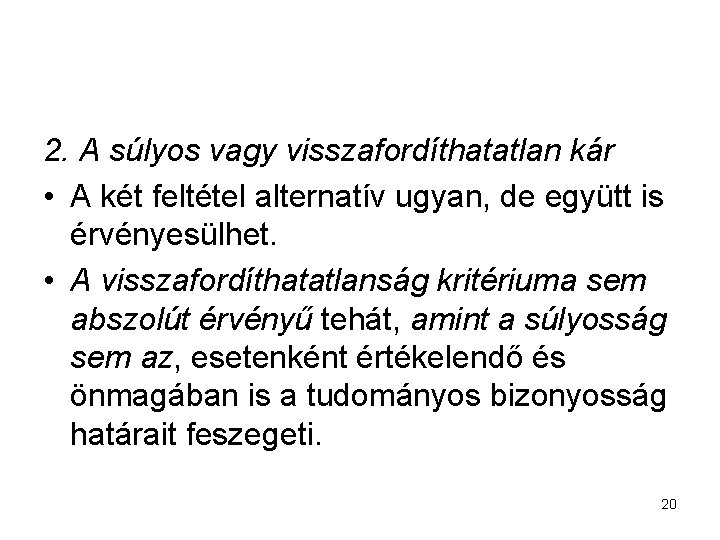 2. A súlyos vagy visszafordíthatatlan kár • A két feltétel alternatív ugyan, de együtt