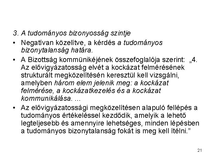 3. A tudományos bizonyosság szintje • Negatívan közelítve, a kérdés a tudományos bizonytalanság határa.