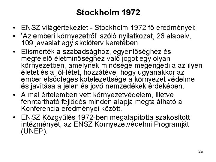 Stockholm 1972 • ENSZ világértekezlet - Stockholm 1972 fő eredményei: • ’Az emberi környezetről’