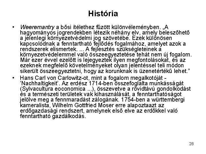 História • Weeremantry a bősi ítélethez fűzött különvéleményben. „A hagyományos jogrendekben létezik néhány elv,