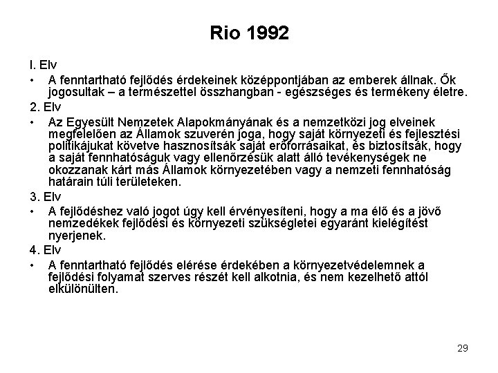 Rio 1992 l. Elv • A fenntartható fejlődés érdekeinek középpontjában az emberek állnak. Ők