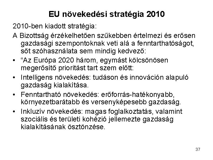 EU növekedési stratégia 2010 -ben kiadott stratégia: A Bizottság érzékelhetően szűkebben értelmezi és erősen