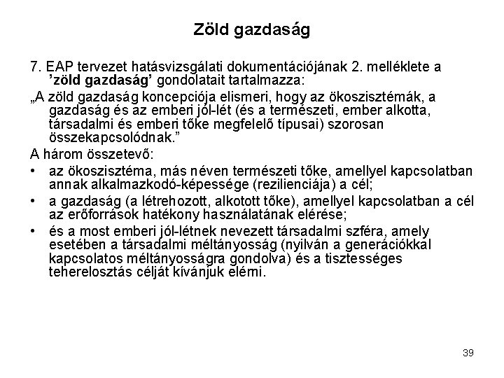 Zöld gazdaság 7. EAP tervezet hatásvizsgálati dokumentációjának 2. melléklete a ’zöld gazdaság’ gondolatait tartalmazza: