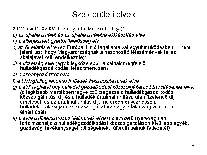 Szakterületi elvek 2012. évi CLXXXV. törvény a hulladékról - 3. § (1): a) az