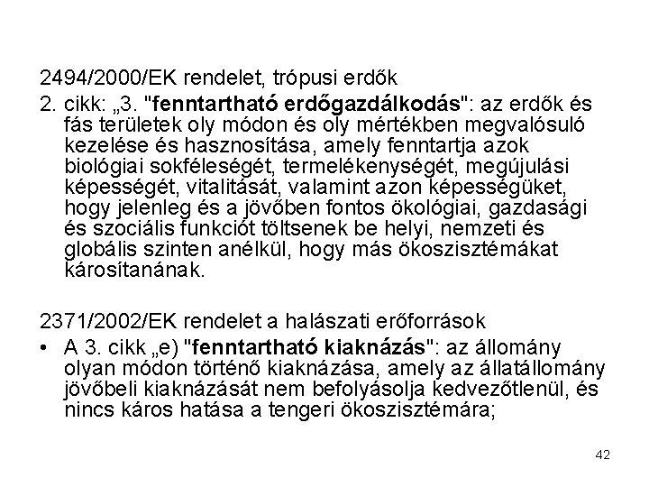 2494/2000/EK rendelet, trópusi erdők 2. cikk: „ 3. "fenntartható erdőgazdálkodás": az erdők és fás