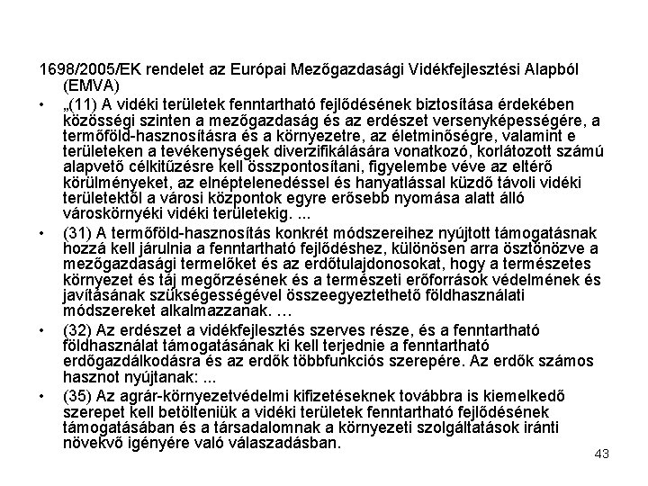 1698/2005/EK rendelet az Európai Mezőgazdasági Vidékfejlesztési Alapból (EMVA) • „(11) A vidéki területek fenntartható