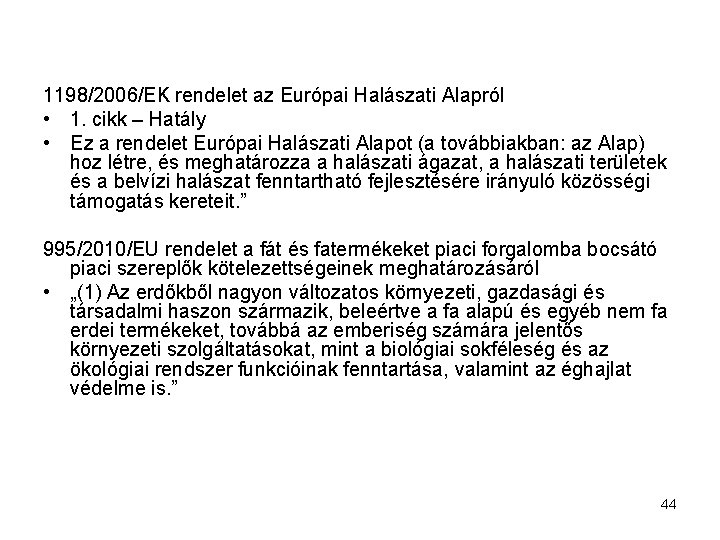 1198/2006/EK rendelet az Európai Halászati Alapról • 1. cikk – Hatály • Ez a