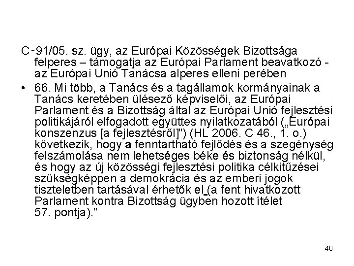 C‑ 91/05. sz. ügy, az Európai Közösségek Bizottsága felperes – támogatja az Európai Parlament