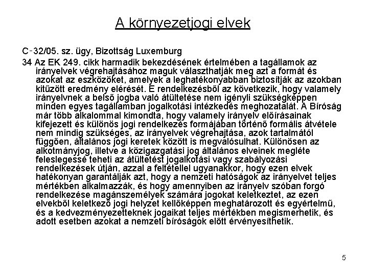 A környezetjogi elvek C‑ 32/05. sz. ügy, Bizottság Luxemburg 34 Az EK 249. cikk