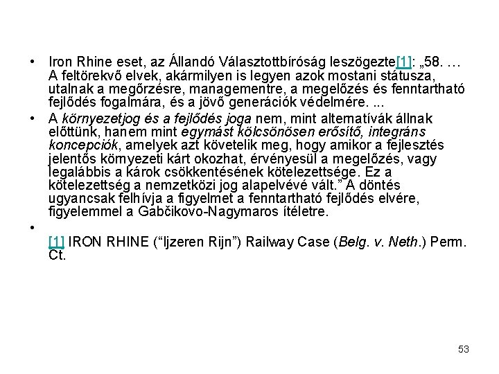  • Iron Rhine eset, az Állandó Választottbíróság leszögezte[1]: „ 58. … A feltörekvő