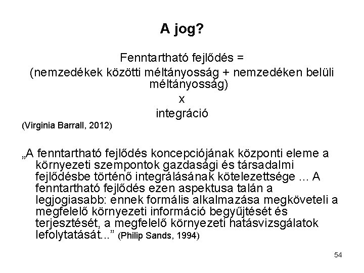 A jog? Fenntartható fejlődés = (nemzedékek közötti méltányosság + nemzedéken belüli méltányosság) x integráció