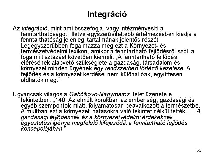 Integráció Az integráció, mint ami összefogja, vagy intézményesíti a fenntarthatóságot, illetve egyszerűsítettebb értelmezésben kiadja