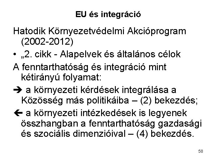 EU és integráció Hatodik Környezetvédelmi Akcióprogram (2002 -2012) • „ 2. cikk - Alapelvek