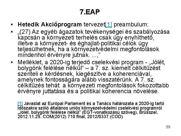 7. EAP • Hetedik Akcióprogram tervezet[1] preambulum: • „(27) Az egyéb ágazatok tevékenységei és