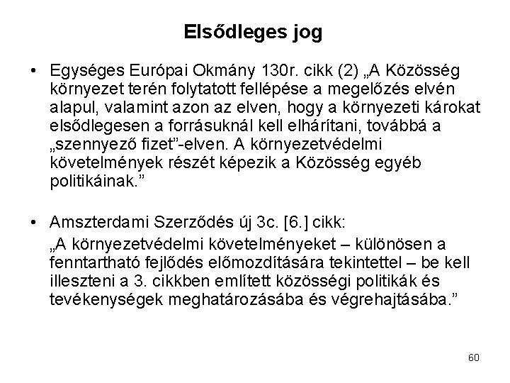 Elsődleges jog • Egységes Európai Okmány 130 r. cikk (2) „A Közösség környezet terén