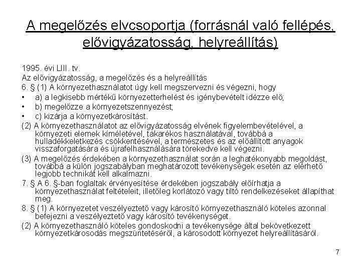 A megelőzés elvcsoportja (forrásnál való fellépés, elővigyázatosság, helyreállítás) 1995. évi LIII. tv. Az elővigyázatosság,