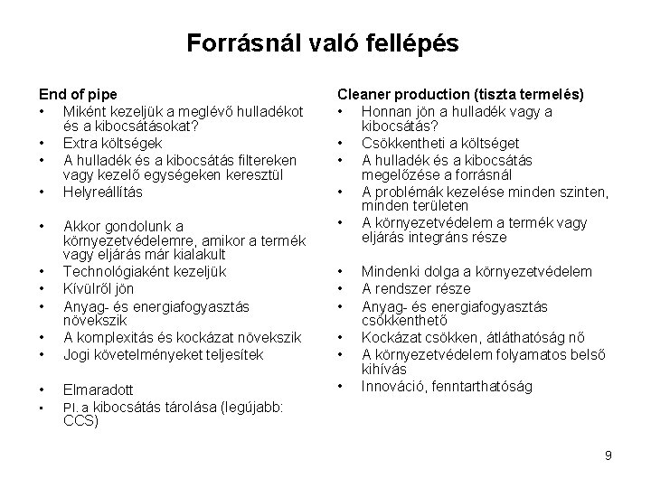 Forrásnál való fellépés End of pipe • Miként kezeljük a meglévő hulladékot és a