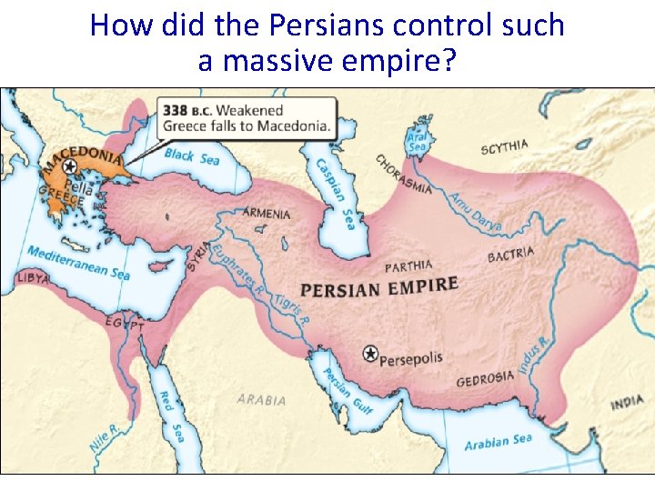 How did the Persians control such The Persian Empire at its Height a massive