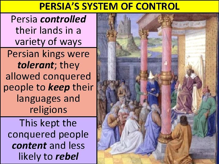 PERSIA’S SYSTEM OF CONTROL Persia controlled their lands in a variety of ways Persian