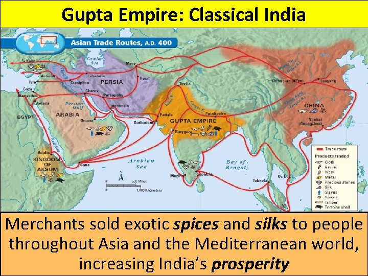 Gupta Empire: Classical India Merchants sold exotic spices and silks to people throughout Asia