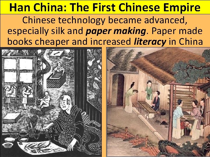 Han China: The First Chinese Empire Chinese technology became advanced, especially silk and paper