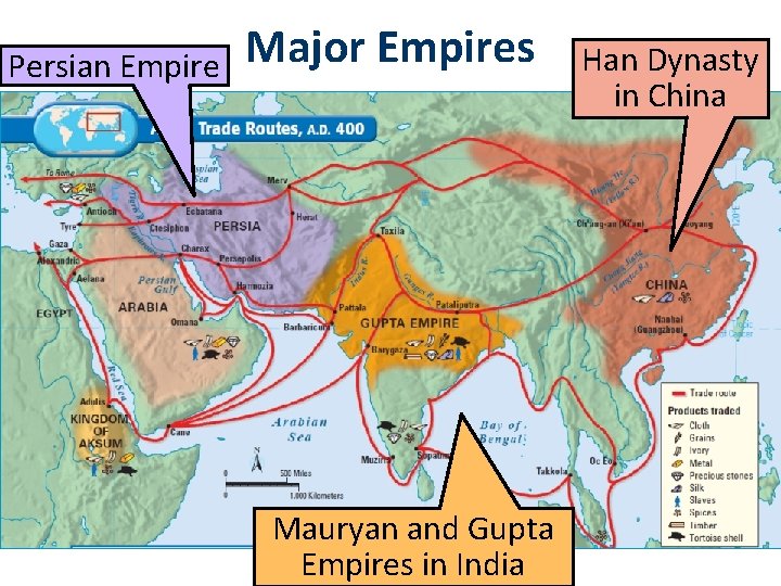 Persian Empire Major Empires Mauryan and Gupta Empires in India Han Dynasty in China