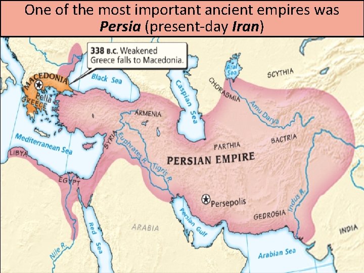 One of the most important ancient empires was Persia (present-day Iran) 