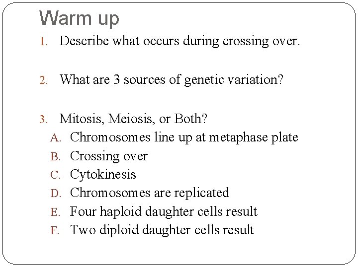 Warm up 1. Describe what occurs during crossing over. 2. What are 3 sources