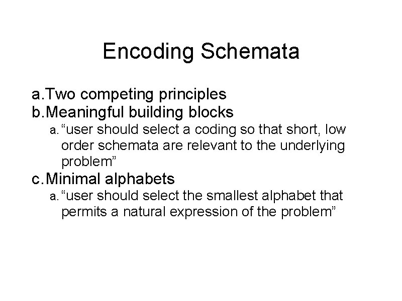 Encoding Schemata a. Two competing principles b. Meaningful building blocks a. “user should select