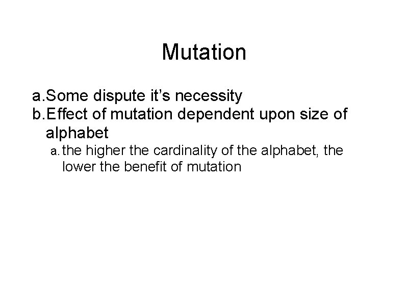 Mutation a. Some dispute it’s necessity b. Effect of mutation dependent upon size of