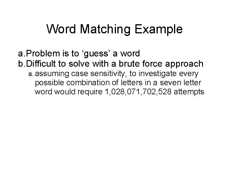 Word Matching Example a. Problem is to ‘guess’ a word b. Difficult to solve