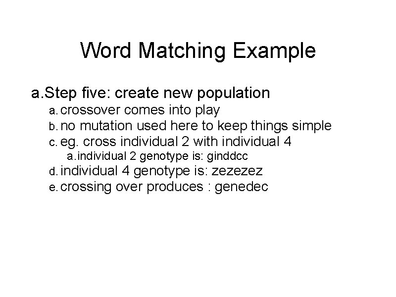 Word Matching Example a. Step five: create new population a. crossover comes into play