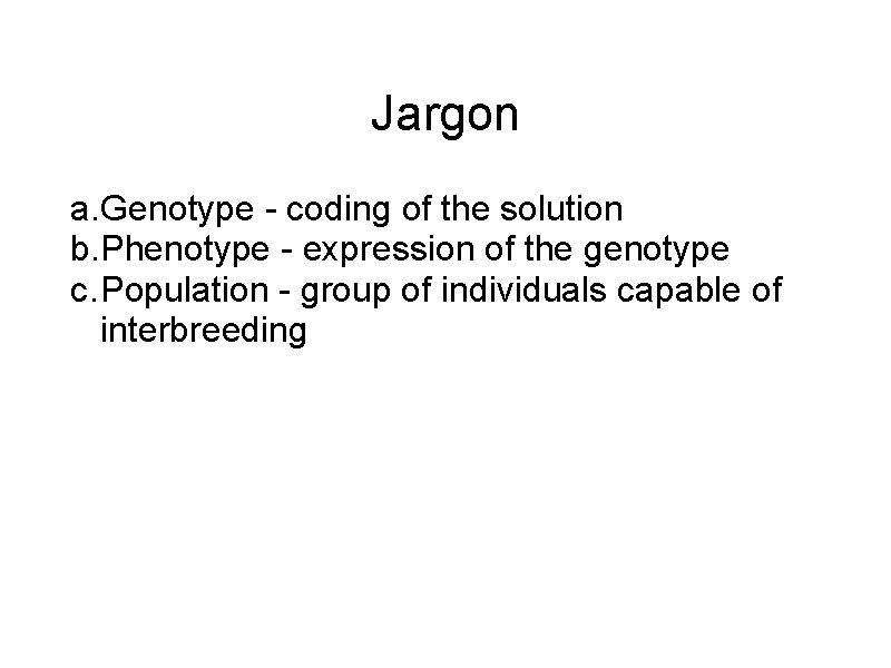 Jargon a. Genotype - coding of the solution b. Phenotype - expression of the