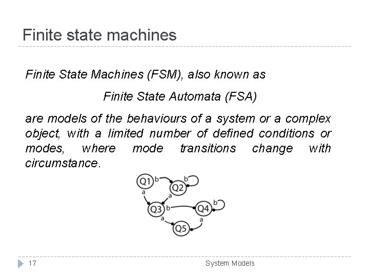 Finite state machines Finite State Machines (FSM), also known as Finite State Automata (FSA)