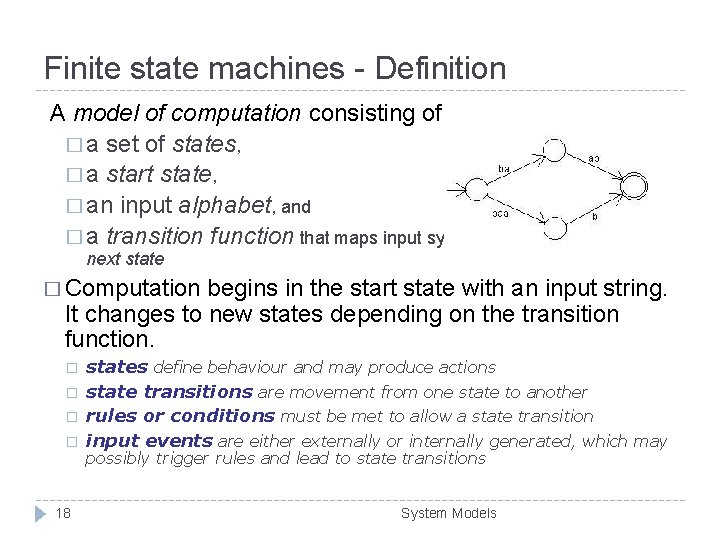 Finite state machines - Definition A model of computation consisting of � a set