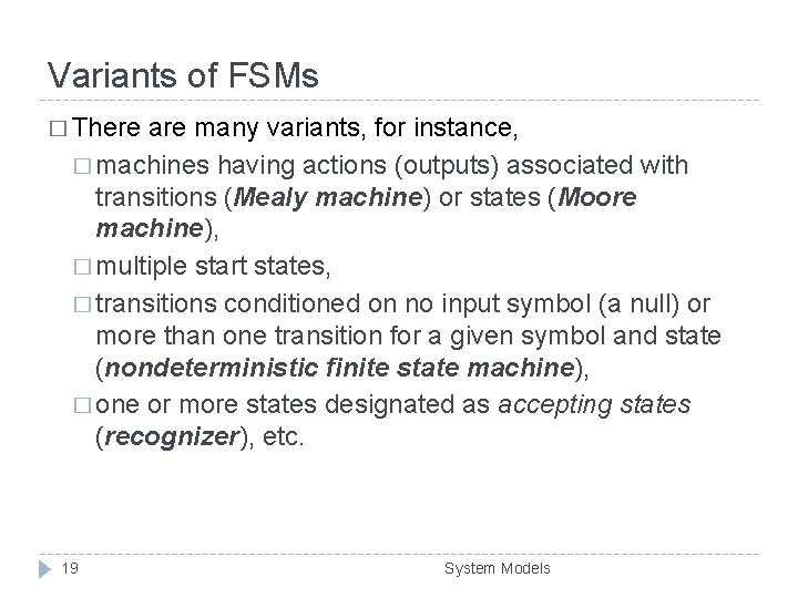 Variants of FSMs � There are many variants, for instance, � machines having actions