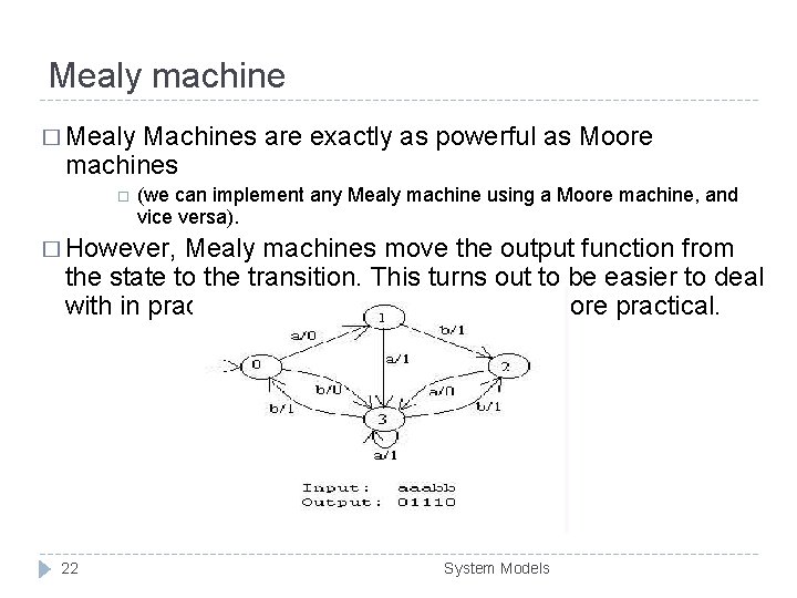 Mealy machine � Mealy Machines are exactly as powerful as Moore machines (we can